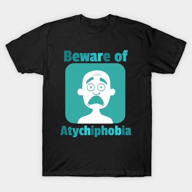 atychiphobia T-Shirt by dlopezdiana